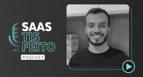 Podcast SaaStisfeito com Gustavo Martins